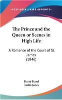 The Prince and the Queen or Scenes in High Life