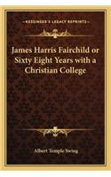 James Harris Fairchild or Sixty Eight Years with a Christian College