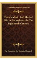 Church Music and Musical Life in Pennsylvania in the Eighteenth Century