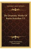 Dramatic Works of Baron Kotzebue V3