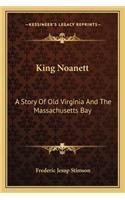 King Noanett: A Story Of Old Virginia And The Massachusetts Bay