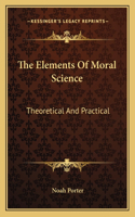 Elements of Moral Science: Theoretical and Practical