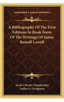A Bibliography of the First Editions in Book Form of the Writings of James Russell Lowell