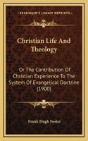 Christian Life and Theology: Or the Contribution of Christian Experience to the System of Evangelical Doctrine (1900)