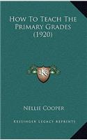How to Teach the Primary Grades (1920)