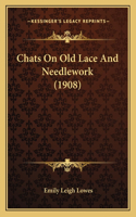 Chats On Old Lace And Needlework (1908)