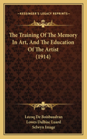 Training Of The Memory In Art, And The Education Of The Artist (1914)