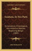 Asiaticus, In Two Parts: Ecclesiastical, Chronological, And, Historical Sketches Respecting Bengal (1803)