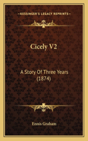 Cicely V2: A Story Of Three Years (1874)(English)