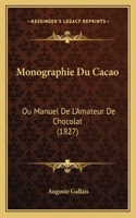 Monographie Du Cacao: Ou Manuel De L'Amateur De Chocolat (1827)(French)