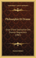Philosophie Et Drame: Essai D'Une Explication Des Drames Wagneriens (1907)(French)
