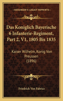 Das Koniglich Bayerische 6 Infanterie-Regiment, Part 2, V1, 1805 Bis 1835