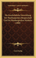 Die Geschichtliche Entwicklung Der Hamburgischen Burgerschaft Und Die Hamburgischen Notabeln (1900)