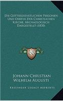 Gottesdienstlichen Personen Und Oerter Der Christlichen Kirche, Archaologisch Dargestellt (1830)