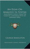 An Essay On Analogy In Syntax: Illustrated Chiefly From The Classical Languages With An Appendix (1892)