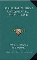 De Galliae Belgicae Antiquitatibus Book 1 (1584)