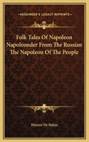 Folk Tales Of Napoleon Napoleonder From The Russian The Napoleon Of The People