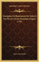 Description Du Blanchiment Des Toiles Et Des Fils, Par L'Acide Muriatique Oxigene (1795)