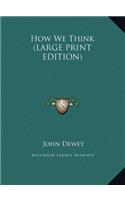 How We Think (LARGE PRINT EDITION)