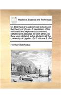 Dr. Boerhaave's academical lectures on the theory of physic. A translation of his Institutes and explanatory comment, collated and adjusted to each other, as they were dictated to his students at the University of Leyden. Ed 3 Volume 2 of 6