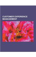 Customer Experience Management: Attitudinal Analytics, Brand Community, Clicktale, Comment Card, Consumer Complaint, Copc Inc., Customer (Dis)Service,(English)