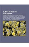 Subdivisoes Da Indonesia: Cidades Da Indonesia, Provincias Da Indonesia, Subdistritos Da Indonesia, Achem, Bali, Yogyakarta, Kupang, Balikpapan(Portuguese)