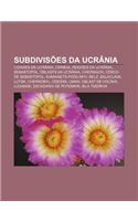 Subdivisoes Da Ucrania: Cidades Da Ucrania, Crimeia, Regioes Da Ucrania, Sebastopol, Oblasts Da Ucrania, Chernigov, Cerco de Sebastopol(Portuguese)