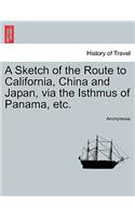 Sketch of the Route to California, China and Japan, Via the Isthmus of Panama, Etc.