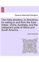 The India directory, or directions for sailing to and from the East Indies, China, Australia, and the interjacent ports of Africa and South America ...