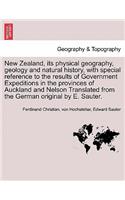 New Zealand, its physical geography, geology and natural history, with special reference to the results of Government Expeditions in the provinces of Auckland and Nelson Translated from the German original by E. Sauter.