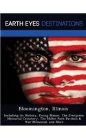 Bloomington, Illinois: Including Its History, Ewing Manor, the Evergreen Memorial Cemetery, the Miller Park Pavilion & War Memorial, and More