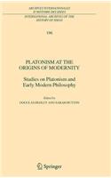 Platonism at the Origins of Modernity: Studies on Platonism and Early Modern Philosophy