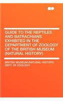 Guide to the Reptiles and Batrachians Exhibited in the Department of Zoology of the British Museum (Natural History)