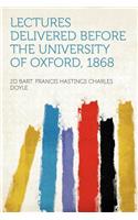 Lectures Delivered Before the University of Oxford, 1868