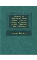 History of Piscataquis County, Maine, from Its Earliest Settlement to 1880 - Primary Source Edition