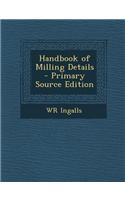 Handbook of Milling Details - Primary Source Edition: (English)