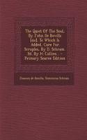 The Quiet of the Soul, by John de Bovilla [Sic]. to Which Is Added, Cure for Scruples, by D. Schram. Ed. by H. Collins... - Primary Source Edition