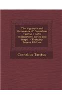 The Agricola and Germania of Cornelius Tacitus: With Explanatory Notes and Maps - Primary Source Edition