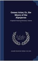 Gomez Arias; Or, the Moors of the Alpujarras: A Spanish Historical Romance, Volume 1