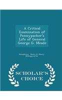 A Critical Examination of Pennypacker's Life of General George G. Meade - Scholar's Choice Edition