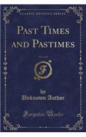 Past Times and Pastimes, Vol. 1 of 2 (Classic Reprint)