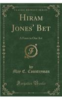 Hiram Jones' Bet: A Farce in One Act (Classic Reprint)