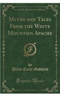 Myths and Tales from the White Mountain Apache (Classic Reprint)