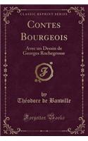 Contes Bourgeois: Avec Un Dessin de Georges Rochegrosse (Classic Reprint)(French)