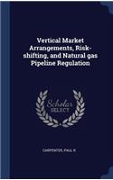 Vertical Market Arrangements, Risk-shifting, and Natural gas Pipeline Regulation