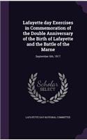 Lafayette day Exercises in Commemoration of the Double Anniversary of the Birth of Lafayette and the Battle of the Marne: September 6th, 1917