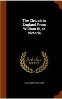 The Church in England From William Iii, to Victoria