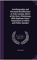 Autobiography and Personal Recollections of John Lemley, Editor of the Zion's Watchman, With Eighteen Years' Experience as Editor and Public Speaker