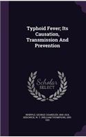 Typhoid Fever; Its Causation, Transmission And Prevention