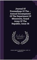 Journal of Proceedings of the ... Annual Encampment of the Department of Minnesota, Grand Army of the Republic, Issue 36